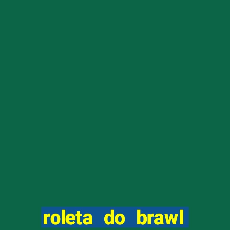 roleta do brawl stars 2024